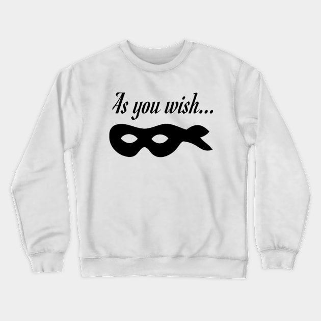 As You Wish Crewneck Sweatshirt by marisaj4488